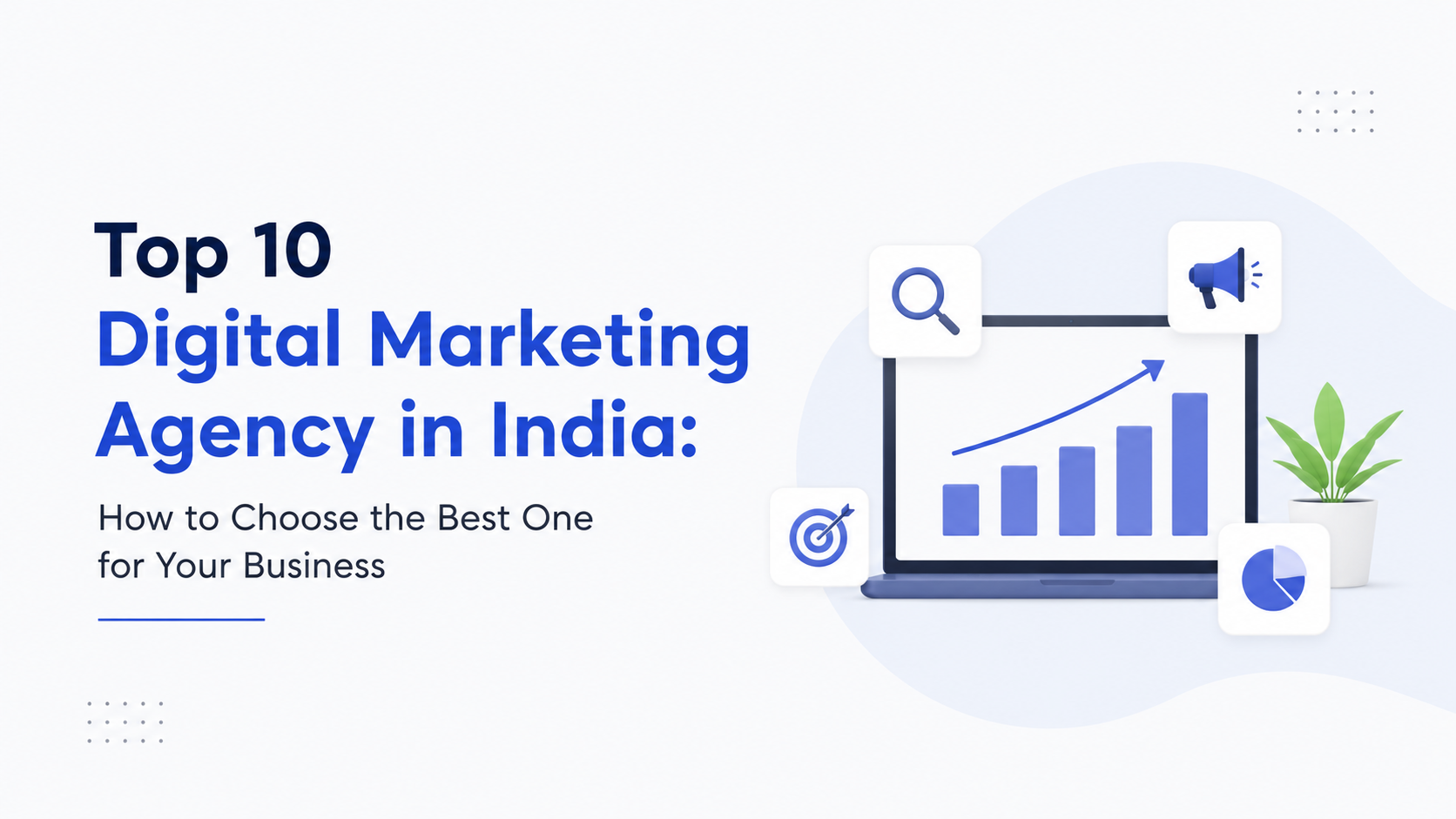 Top 10 Digital Marketing Agency in India: How to Choose the Best One for Your Business